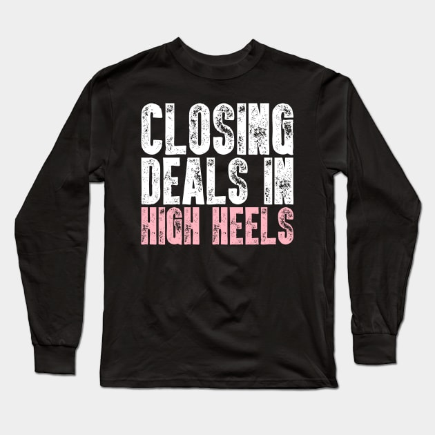 Closing Deals In High Heels - Real Estate Chick Gift Long Sleeve T-Shirt by biNutz